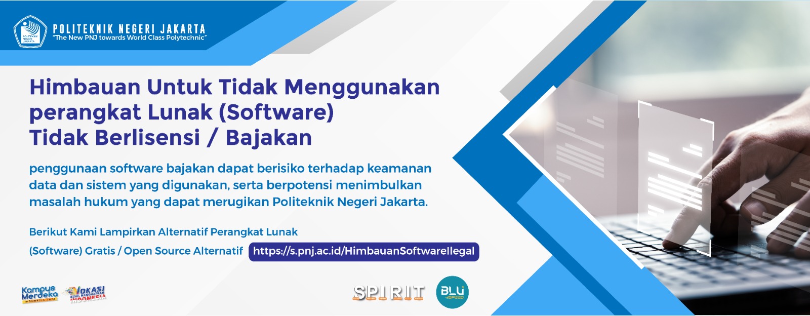 Himbauan untuk tidak menggunakan perangkat lunak bajakan

Penggunaan software bajakan dapat berisiko terhadap keamanan data dan sistem yang digunakan, serta berpotensi menimbulkan masalah hukum yang dapat merugikan Politeknik Negeri Jakarta